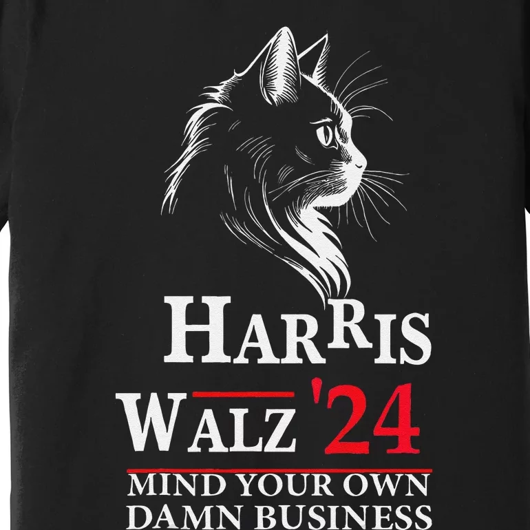 Harris Walz Waltz 2024 Mind Your Own Damn Business Cat Lady Premium T-Shirt