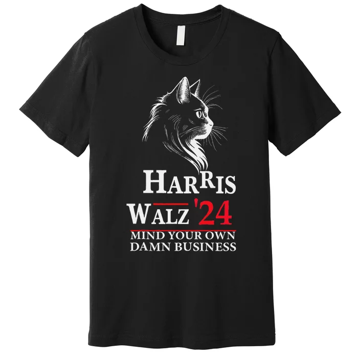 Harris Walz Waltz 2024 Mind Your Own Damn Business Cat Lady Premium T-Shirt