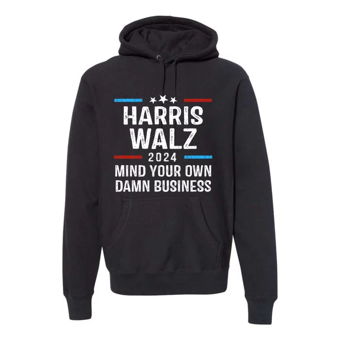 Harris Walz Waltz 2024 Mind Your Own Damn Business Premium Hoodie