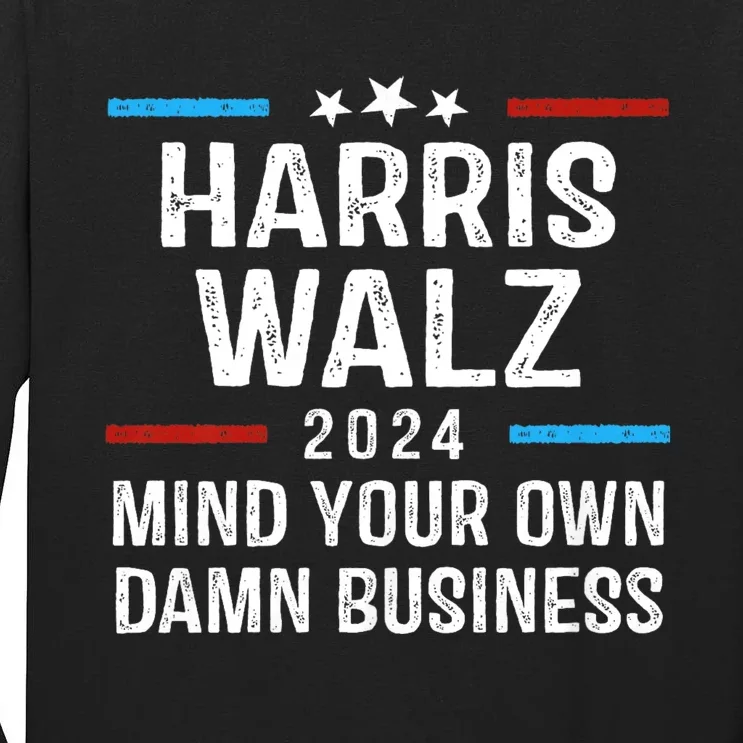 Harris Walz Waltz 2024 Mind Your Own Damn Business Tall Long Sleeve T-Shirt