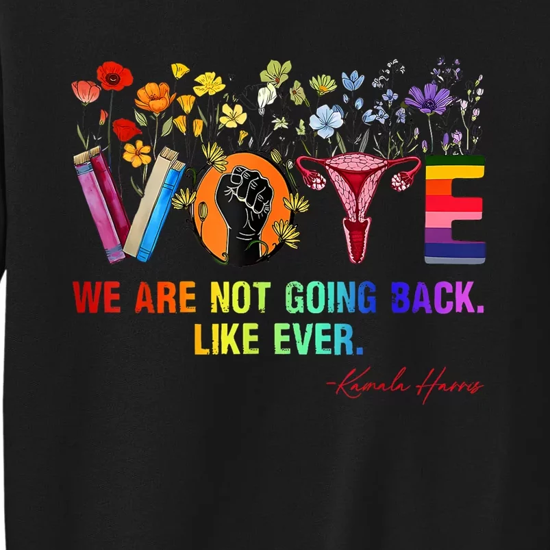 Harris Waltz We Are Not Going Back Like Ever Feminist Vote Tall Sweatshirt