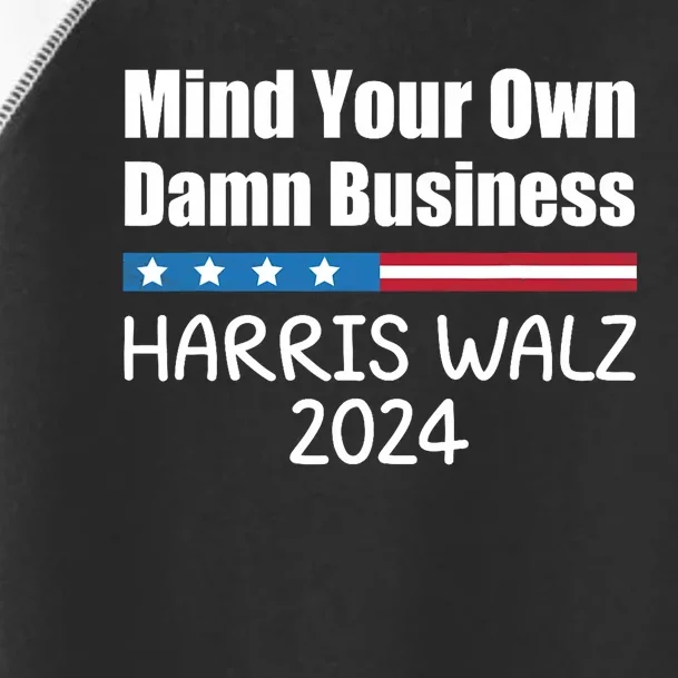 Harris Walz Waltz 2024 Mind Your Own Damn Business Toddler Fine Jersey T-Shirt