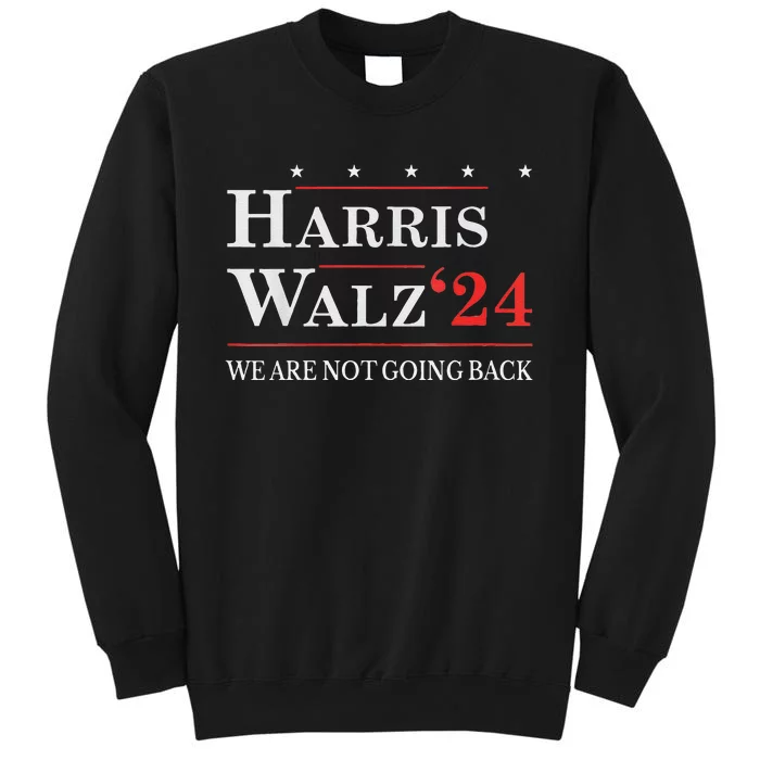 Harris Waltz We Are Not Going Back Kamala Harris 2024 Tall Sweatshirt