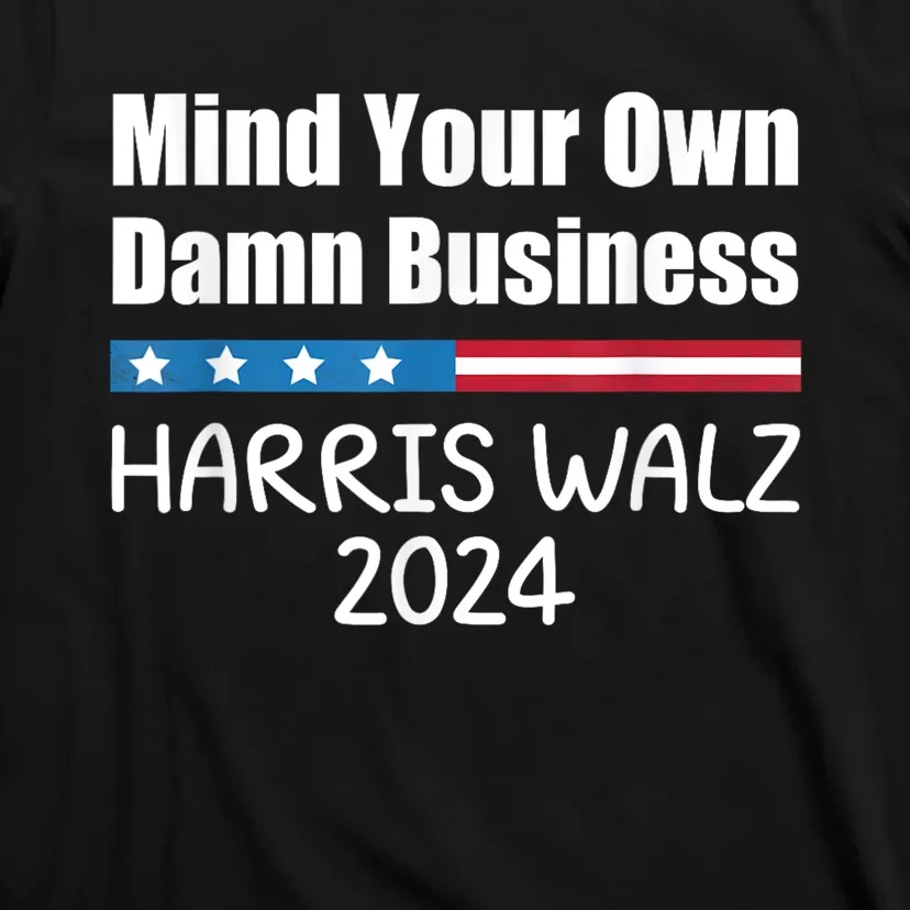 Harris Walz Waltz 2024 Mind Your Own Damn Business T-Shirt