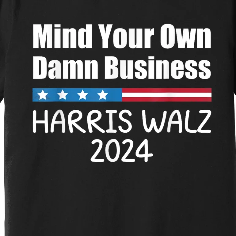 Harris Walz Waltz 2024 Mind Your Own Damn Business Premium T-Shirt