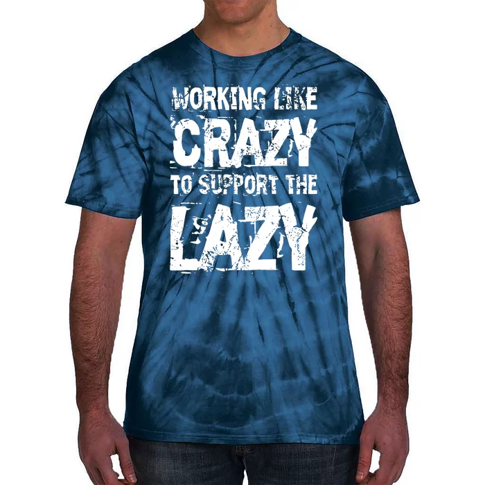 Hard Worker Working Like Crazy To Support The Lazy Tie-Dye T-Shirt