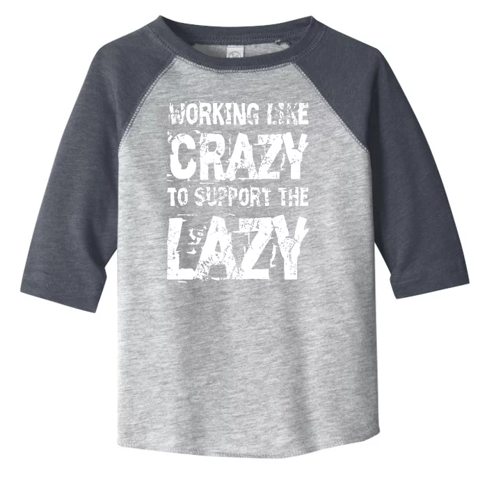 Hard Worker Working Like Crazy To Support The Lazy Toddler Fine Jersey T-Shirt