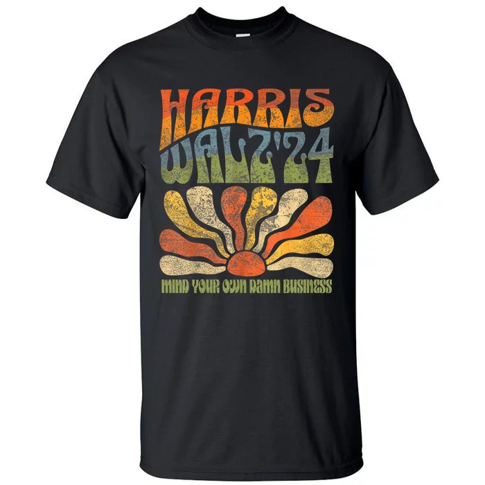 Harris Walz Waltz 2024 Mind Your Own Damn Business Tall T-Shirt