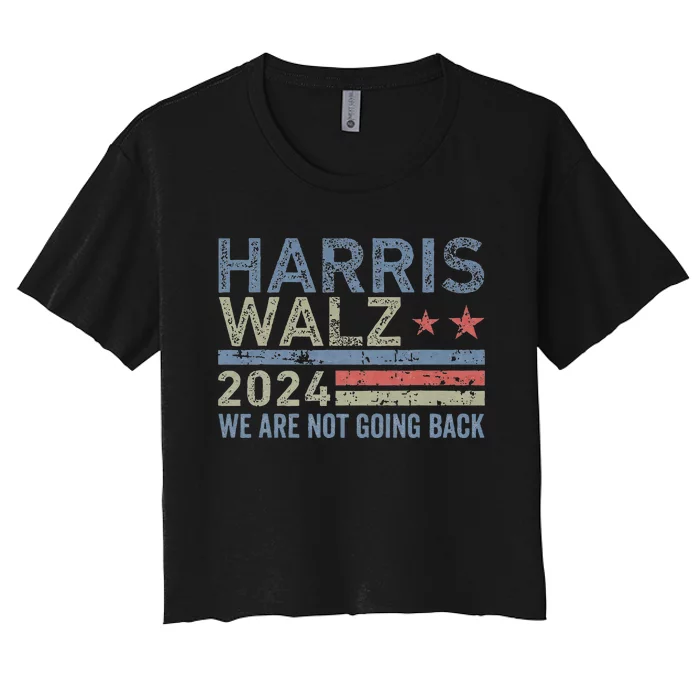 Harris Walz Waltz 2024 We Are Not Going Back For President Gift Women's Crop Top Tee