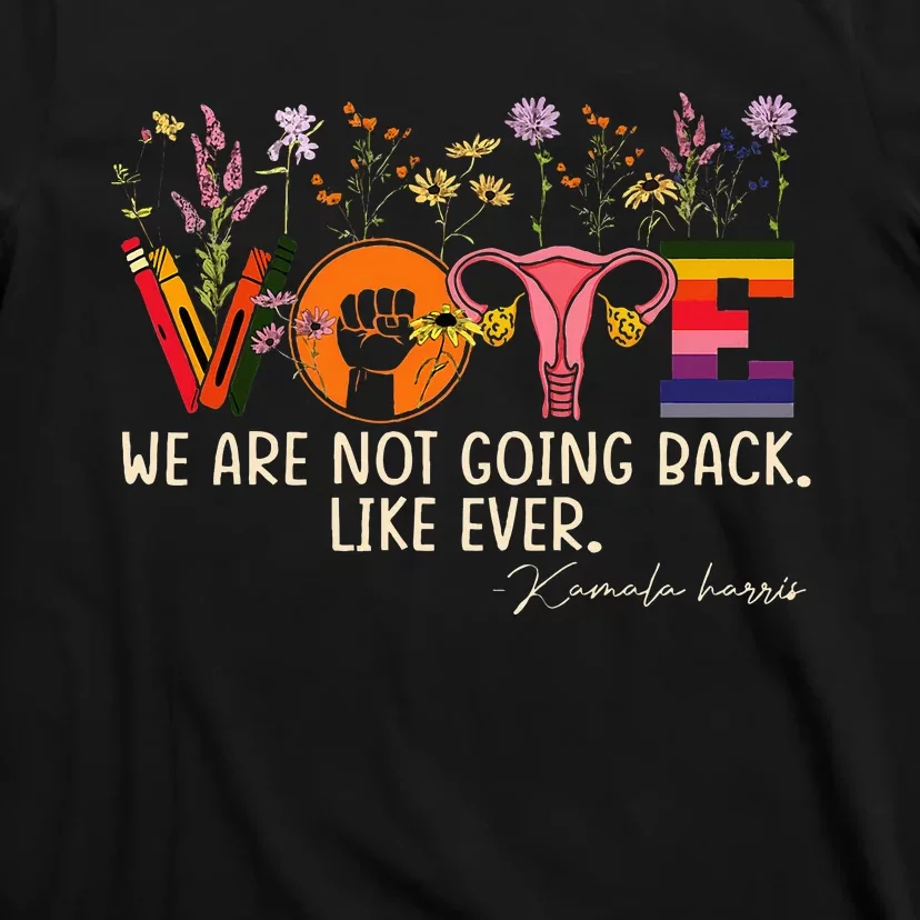 Harris Waltz We Are Not Going Back Like Ever Feminist Vote T-Shirt