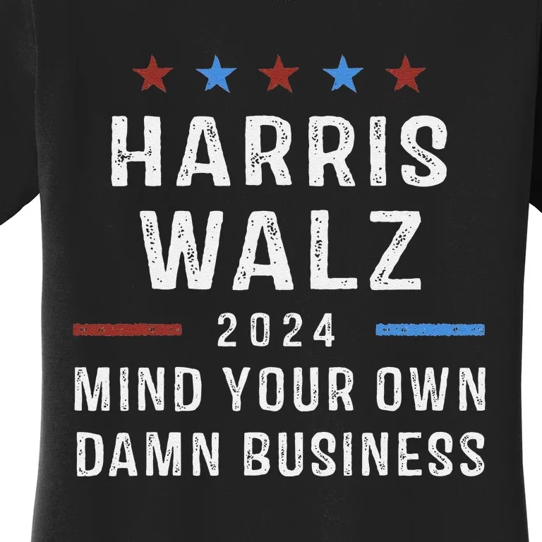 Harris Walz Waltz 2024 Mind Your Own Damn Business Women's T-Shirt