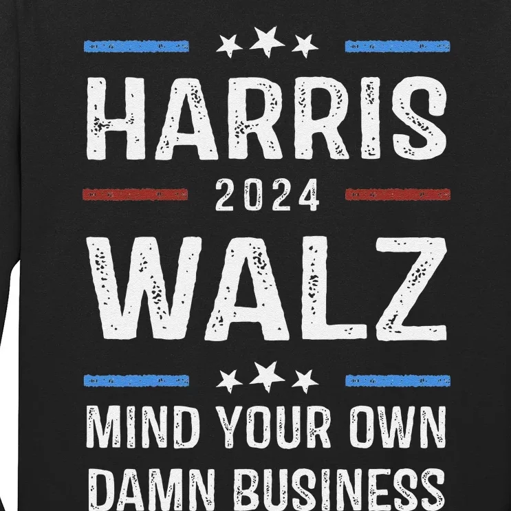 Harris Walz Waltz 2024 Mind Your Own Damn Business Long Sleeve Shirt