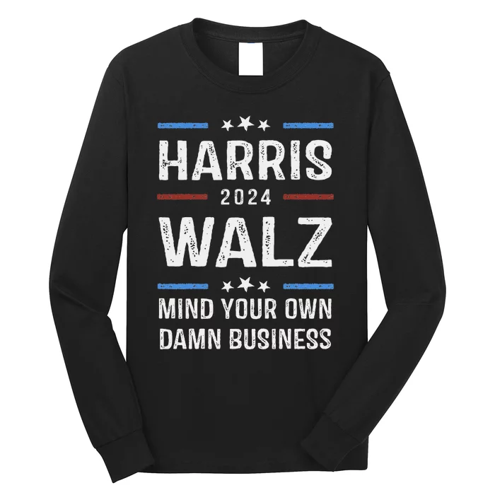 Harris Walz Waltz 2024 Mind Your Own Damn Business Long Sleeve Shirt