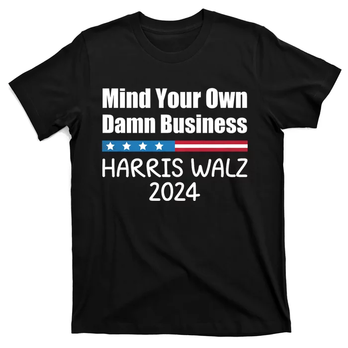 Harris Walz Waltz 2024 Mind Your Own Damn Business T-Shirt