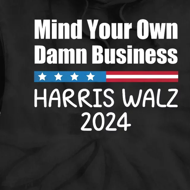 Harris Walz Waltz 2024 Mind Your Own Damn Business Tie Dye Hoodie