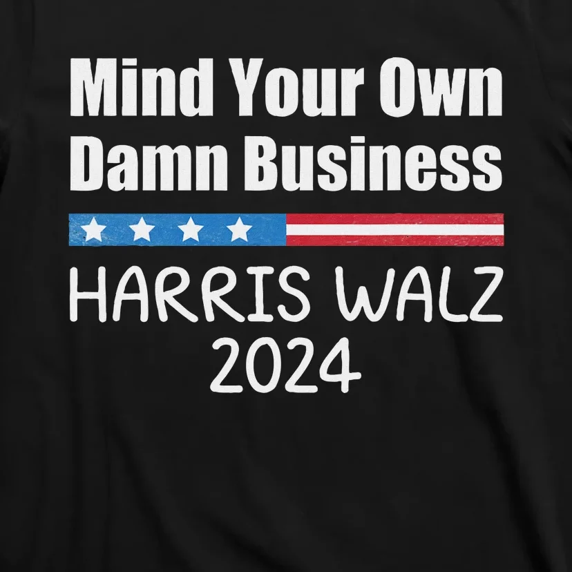 Harris Walz Waltz 2024 Mind Your Own Damn Business T-Shirt