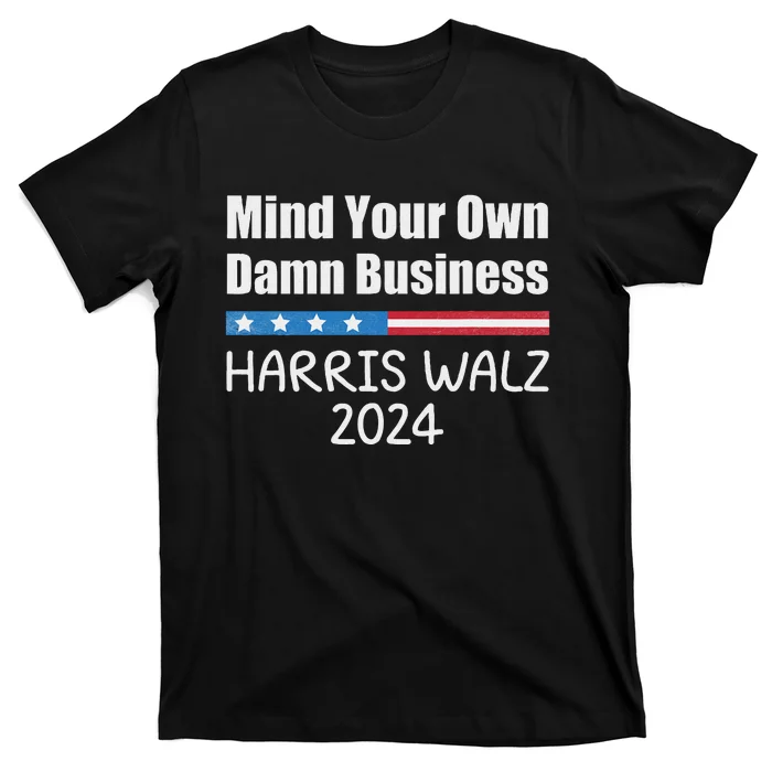 Harris Walz Waltz 2024 Mind Your Own Damn Business T-Shirt