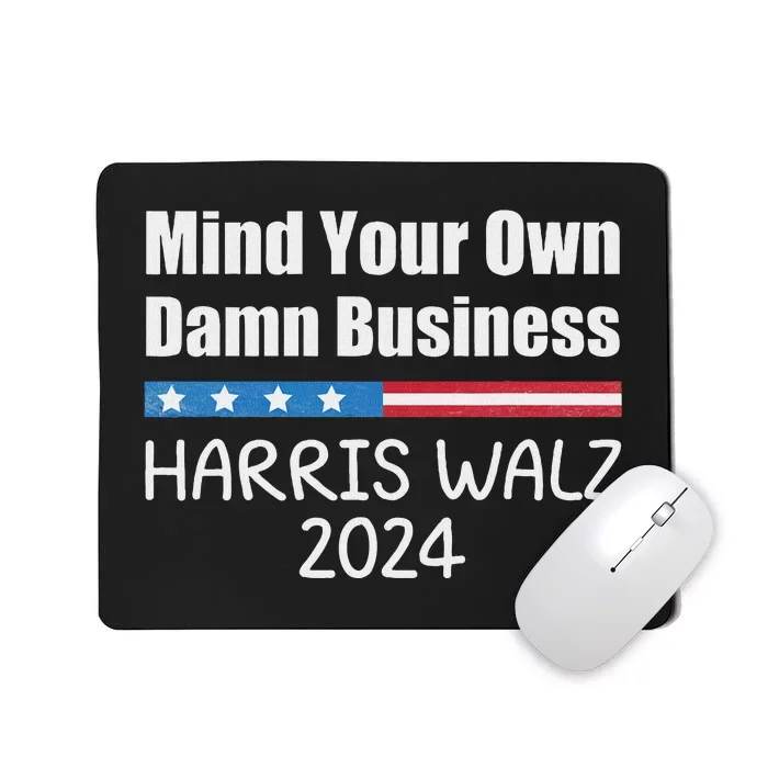 Harris Walz Waltz 2024 Mind Your Own Damn Business Mousepad