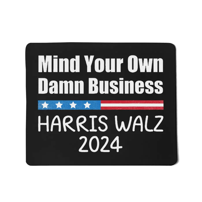 Harris Walz Waltz 2024 Mind Your Own Damn Business Mousepad