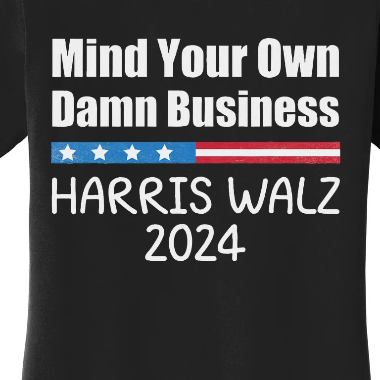 Harris Walz Waltz 2024 Mind Your Own Damn Business Women's T-Shirt