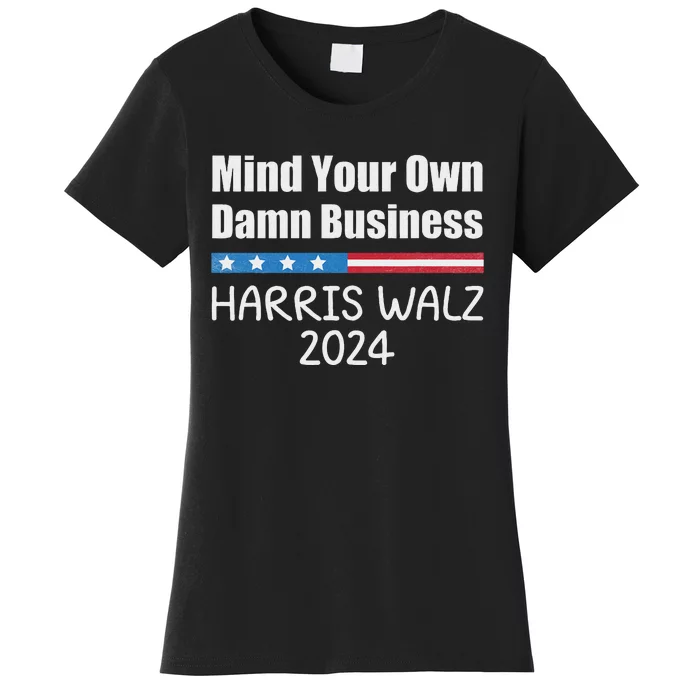 Harris Walz Waltz 2024 Mind Your Own Damn Business Women's T-Shirt