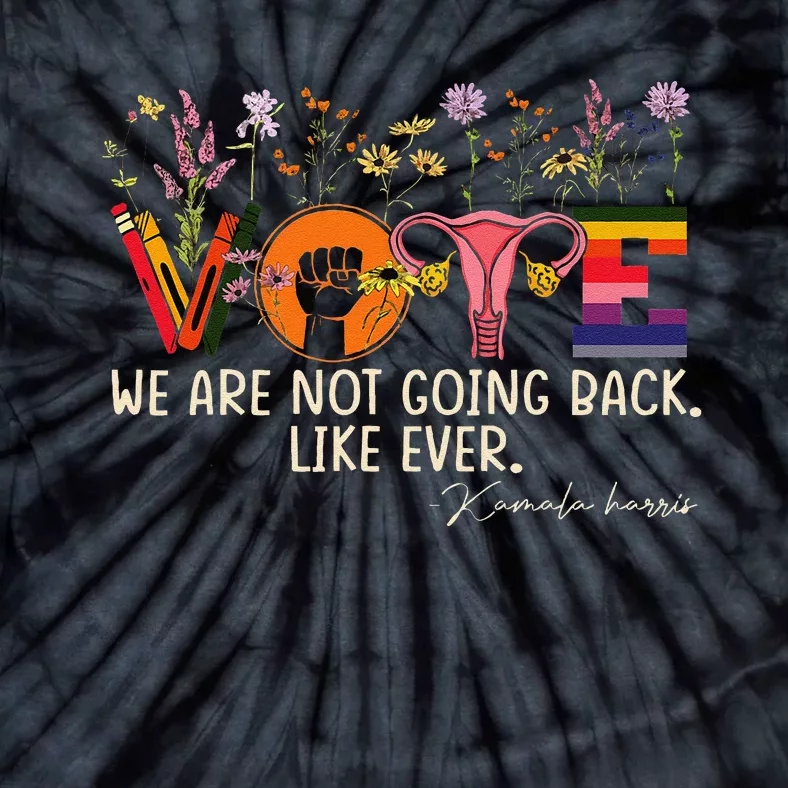 Harris Waltz We Are Not Going Back Like Ever Feminist Vote Gift Tie-Dye T-Shirt