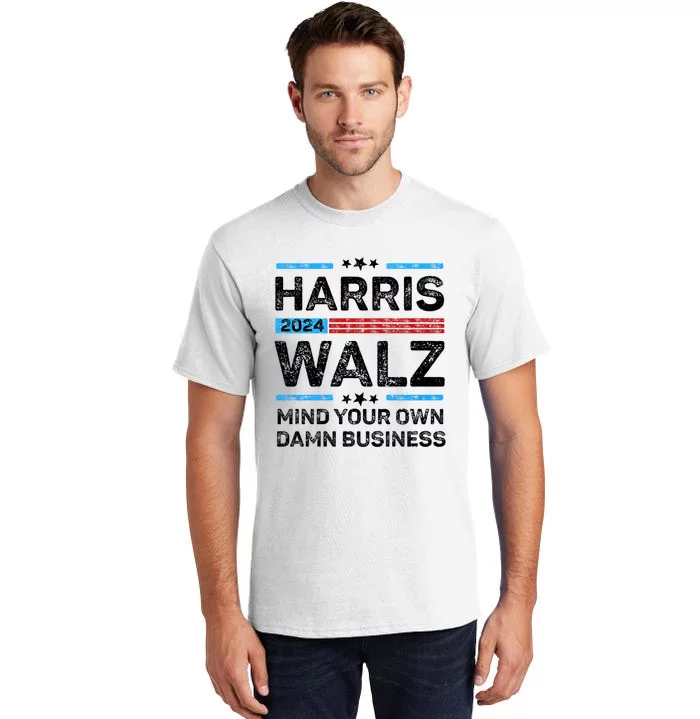 Harris Walz Waltz 2024 Mind Your Own Damn Business Tall T-Shirt