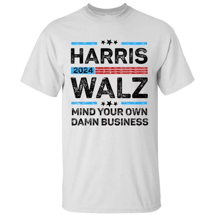 Harris Walz Waltz 2024 Mind Your Own Damn Business Tall T-Shirt