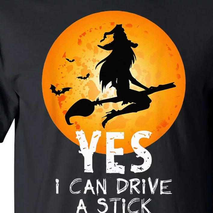 Halloween Witch Yes I Can Drive A Stick Funny Halloween Tall T-Shirt