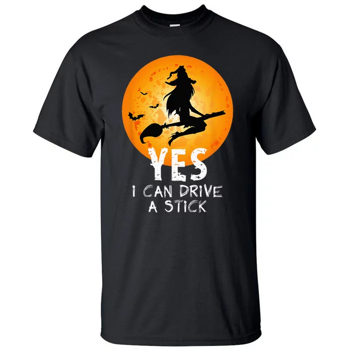 Halloween Witch Yes I Can Drive A Stick Funny Halloween Tall T-Shirt