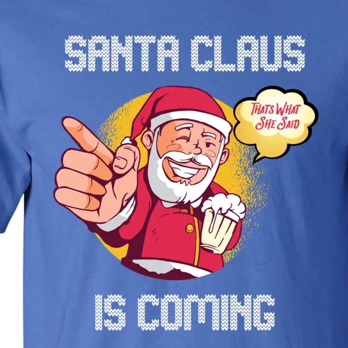 Hilarious Xmas Santa Claus Is Coming Ugly Christmas Gift Tall T-Shirt