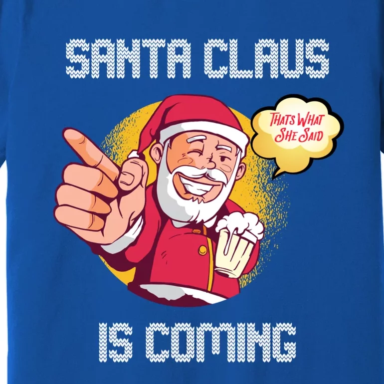 Hilarious Xmas Santa Claus Is Coming Ugly Christmas Gift Premium T-Shirt