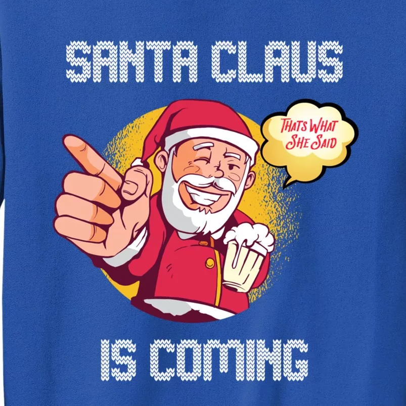 Hilarious Xmas Santa Claus Is Coming Ugly Christmas Gift Tall Sweatshirt