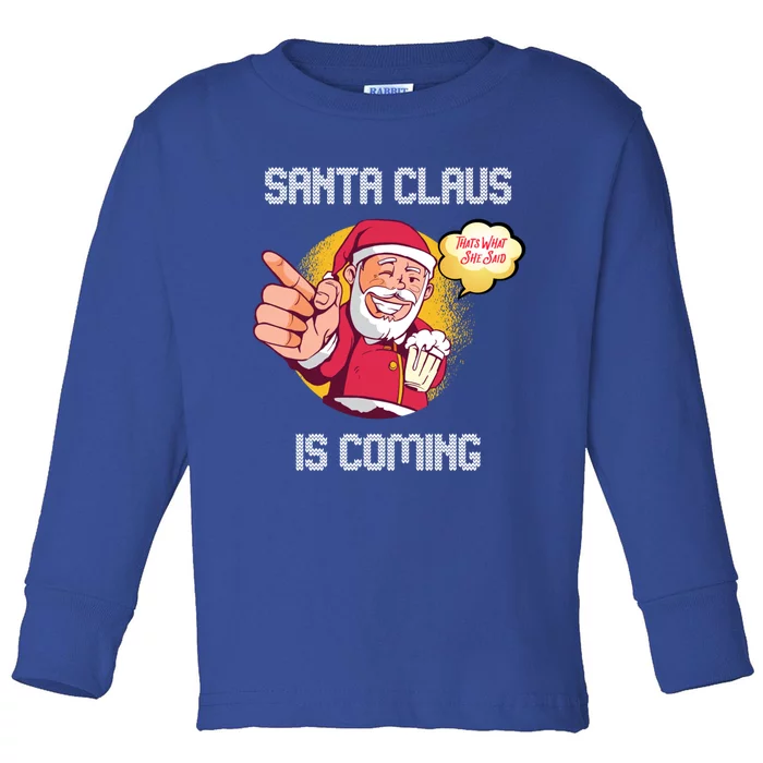 Hilarious Xmas Santa Claus Is Coming Ugly Christmas Gift Toddler Long Sleeve Shirt