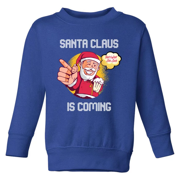 Hilarious Xmas Santa Claus Is Coming Ugly Christmas Gift Toddler Sweatshirt