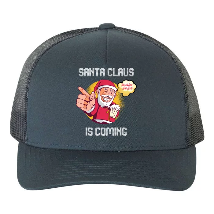 Hilarious Xmas Santa Claus Is Coming Ugly Christmas Gift Yupoong Adult 5-Panel Trucker Hat