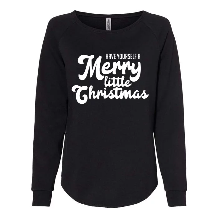 Have Yourself A Merry Little Christmas Gift Womens California Wash Sweatshirt