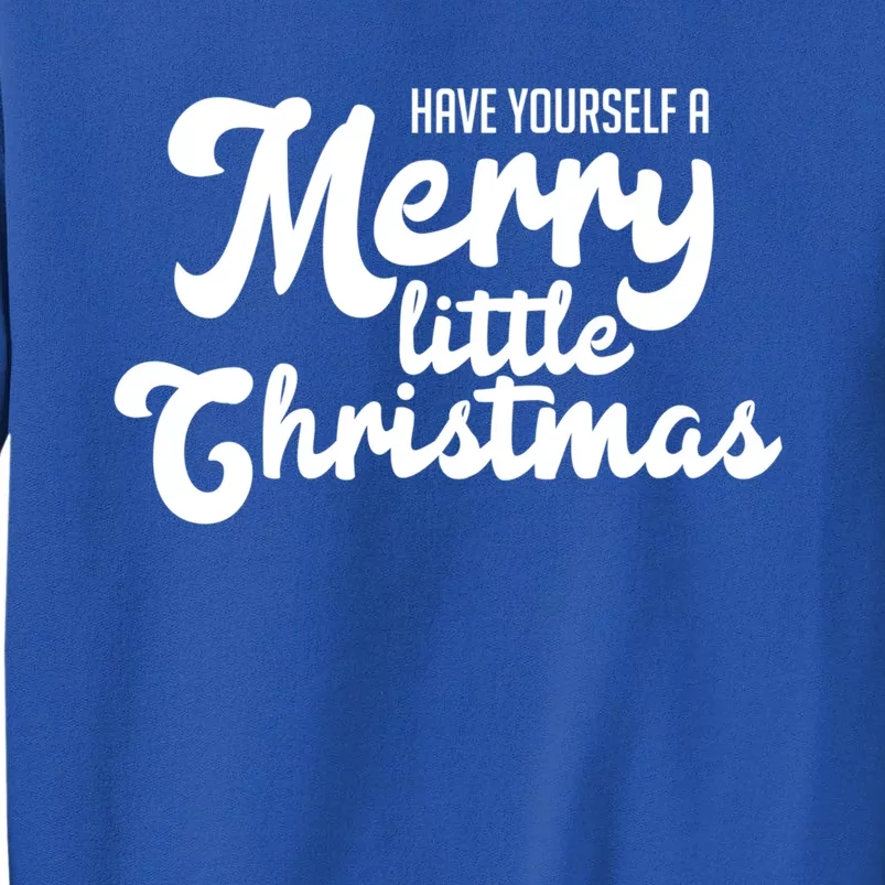 Have Yourself A Merry Little Christmas Gift Tall Sweatshirt