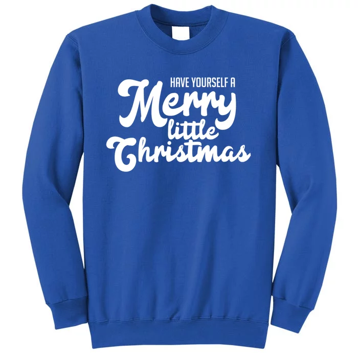 Have Yourself A Merry Little Christmas Gift Tall Sweatshirt