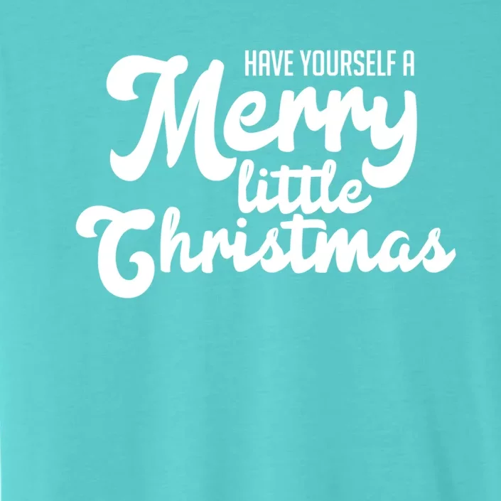 Have Yourself A Merry Little Christmas Gift ChromaSoft Performance T-Shirt