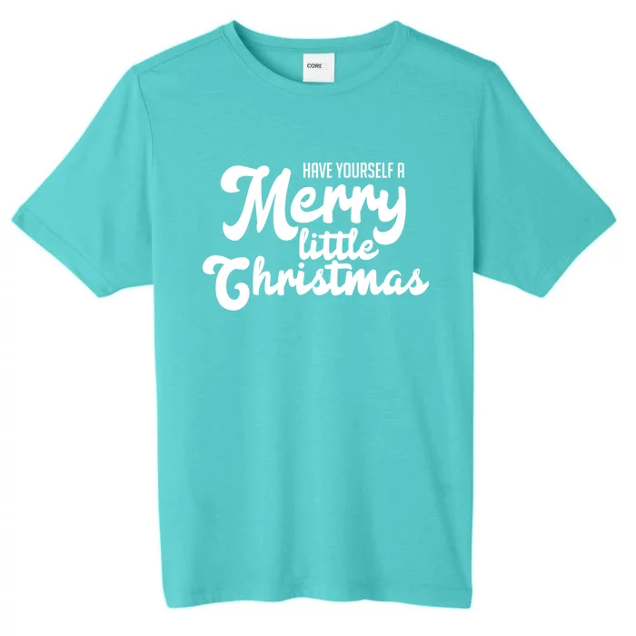 Have Yourself A Merry Little Christmas Gift ChromaSoft Performance T-Shirt