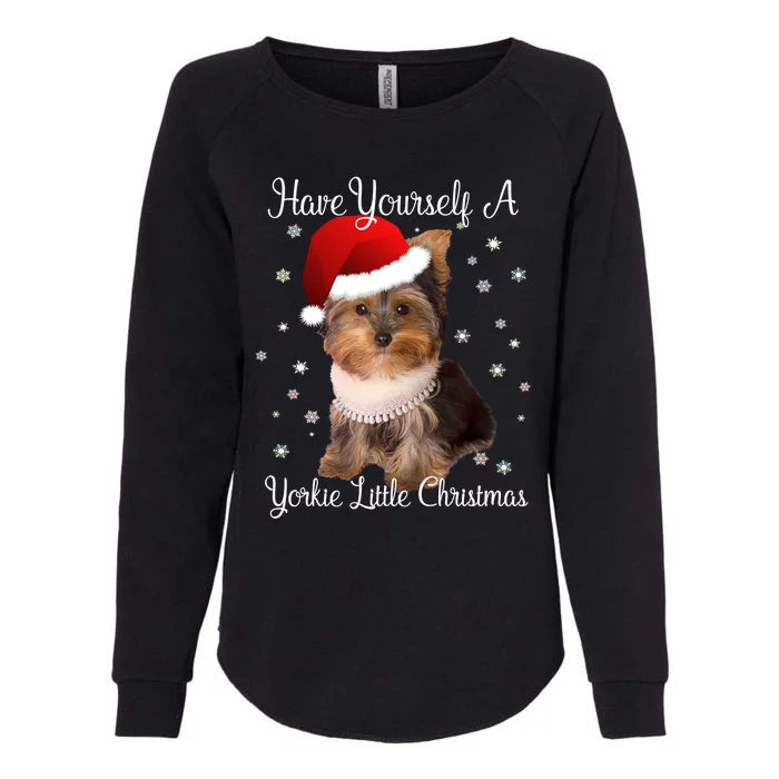 Have Yourself A Yorkie Little Christmas Gift Womens California Wash Sweatshirt