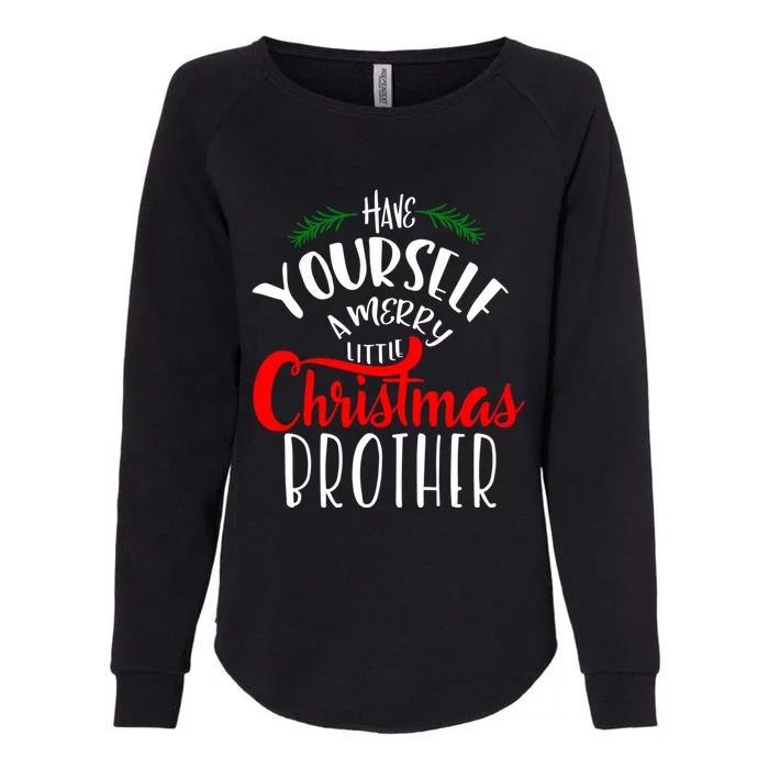 Have Yourself A Merry Little Christmas Family Brother Gift Womens California Wash Sweatshirt