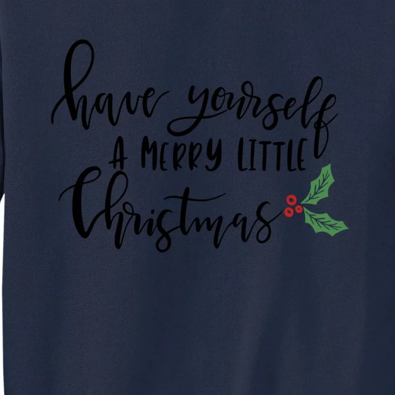 Have Yourself A Merry Little Christmas Meaningful Gift Tall Sweatshirt