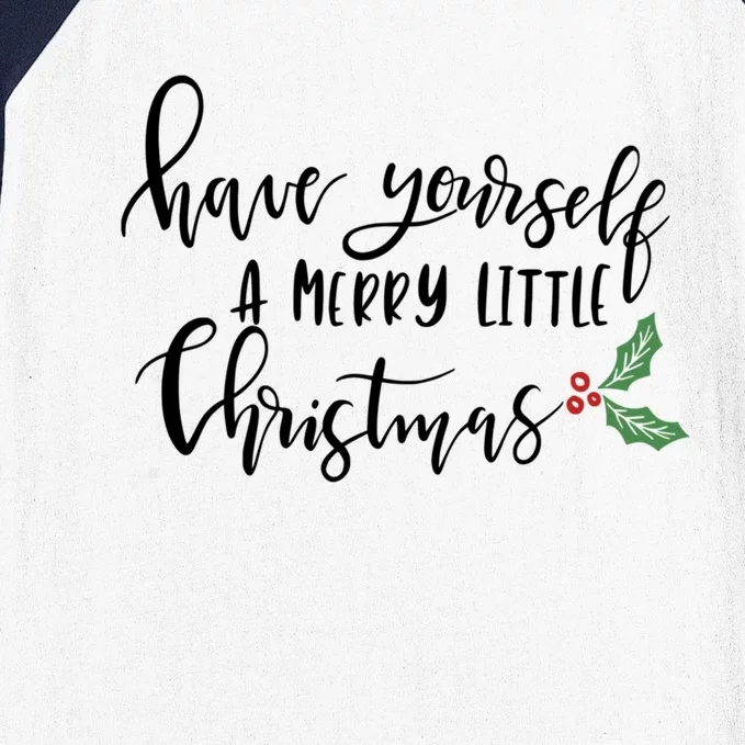 Have Yourself A Merry Little Christmas Meaningful Gift Baseball Sleeve Shirt