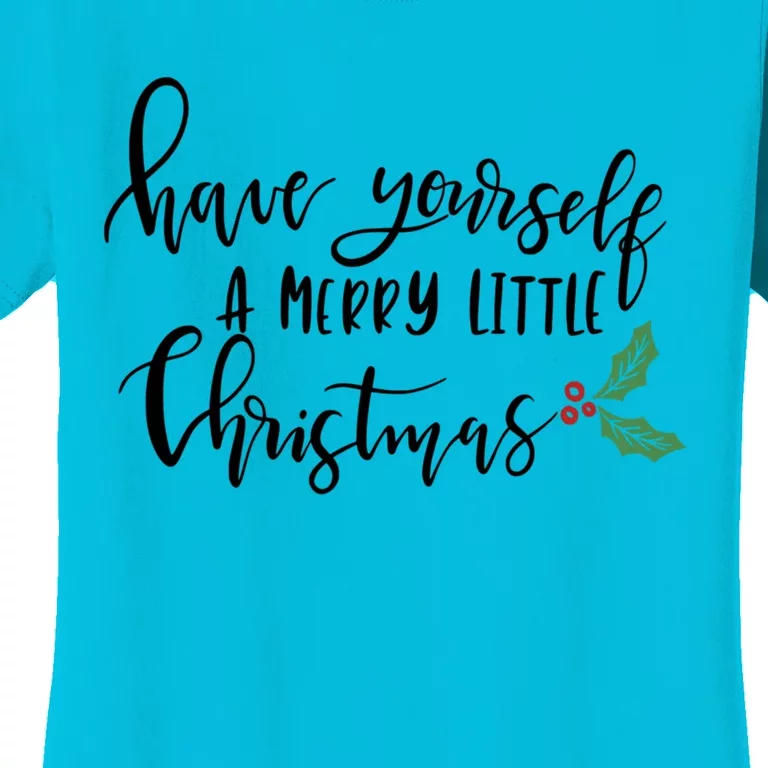 Have Yourself A Merry Little Christmas Meaningful Gift Women's T-Shirt