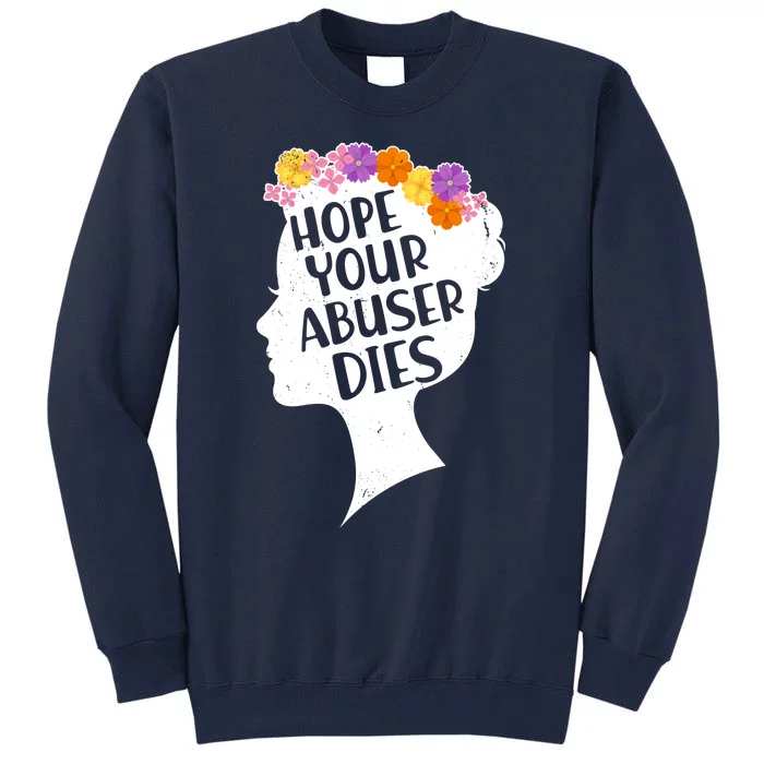 Hope Your Abuser Dies Tall Sweatshirt