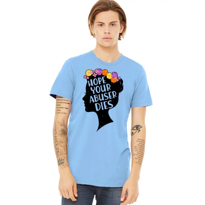 Hope Your Abuser Dies Premium T-Shirt