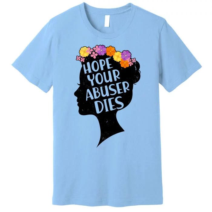 Hope Your Abuser Dies Premium T-Shirt