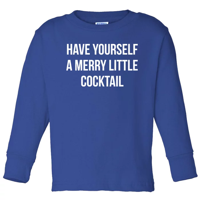 Have Yourself A Merry Little Cocktail Funny Xmas Ing Gift Toddler Long Sleeve Shirt